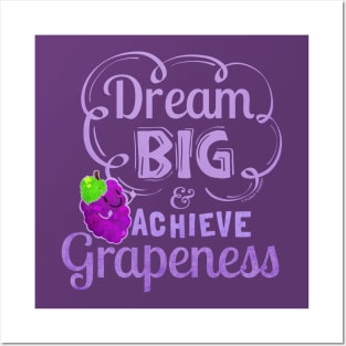 Dream Big and Achieve Grapeness Posters and Art